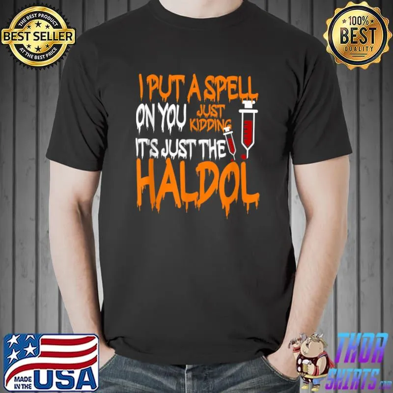 I Put A Spell On You Just Kidding It's Just The Haldol T-Shirt