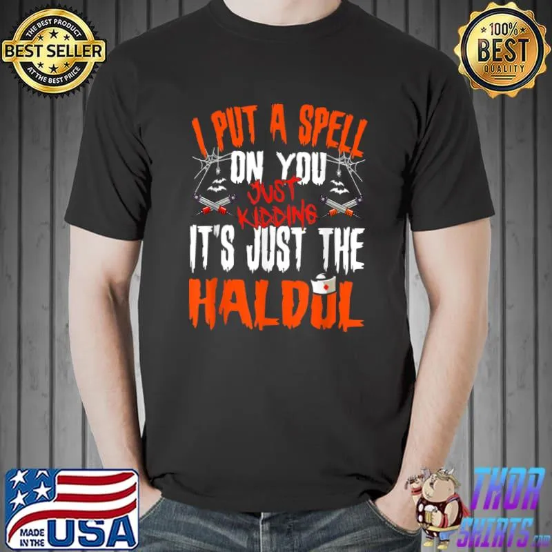 I Put A Spell On You Just Kiddings It Just The Haldol Nurse Halloween T-Shirt