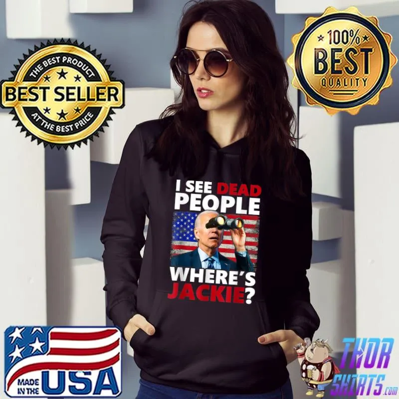I See Dead People Jackie Are You Here Where’s Jackie American Flag Biden Binoculars T-Shirt Hoodie