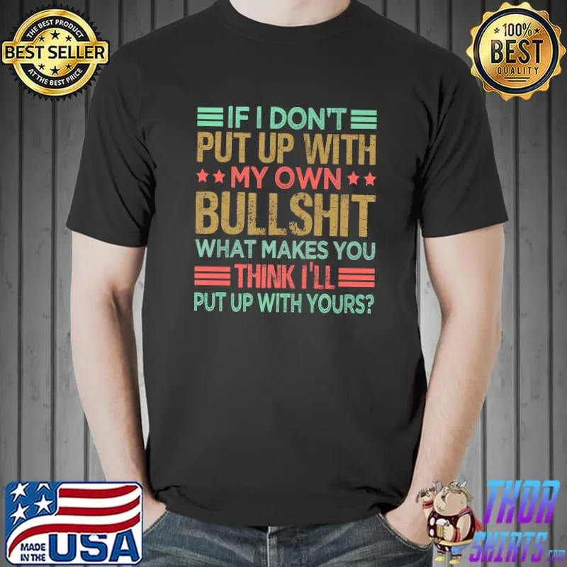 If I Don't Put Up With My Own Bullshit What Makes You Sarcastic Saying Retro Stars T-Shirt