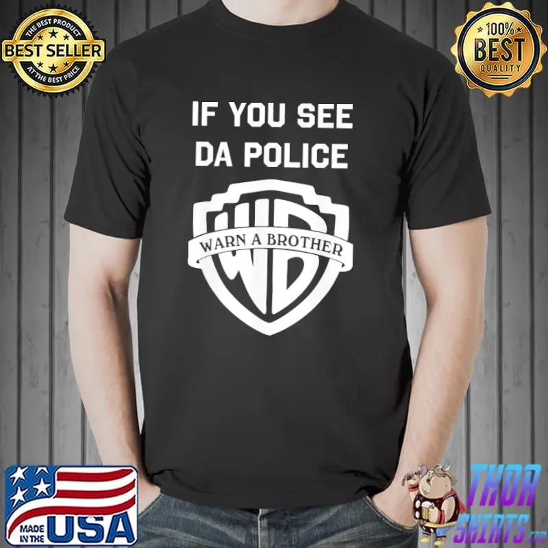 If you see da police warn a brother shirt