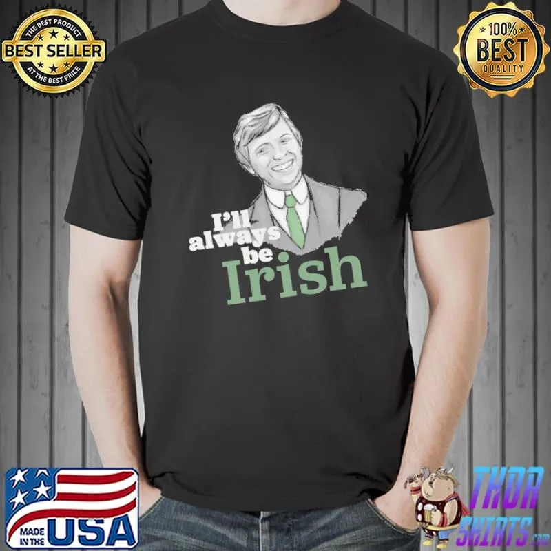 I'll always be irish tommy steele shirt