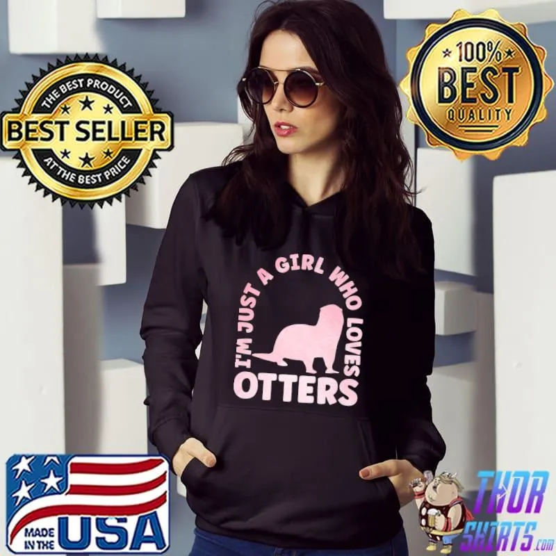 I'm Just A Girl Who Loves Otters Outfit For Otter Lovers T-Shirt Hoodie