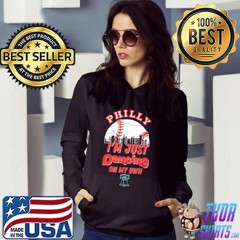 I'm just philly dancing on my own philadelphia s Hoodie