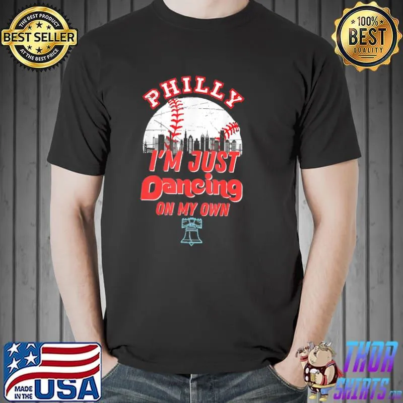 I'm just philly dancing on my own philadelphia shirt