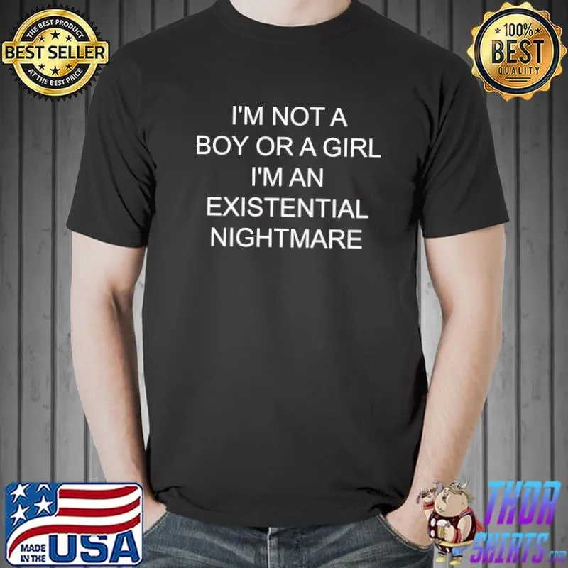 I'm not a boy or a girl I'm an existential nightmare shirt