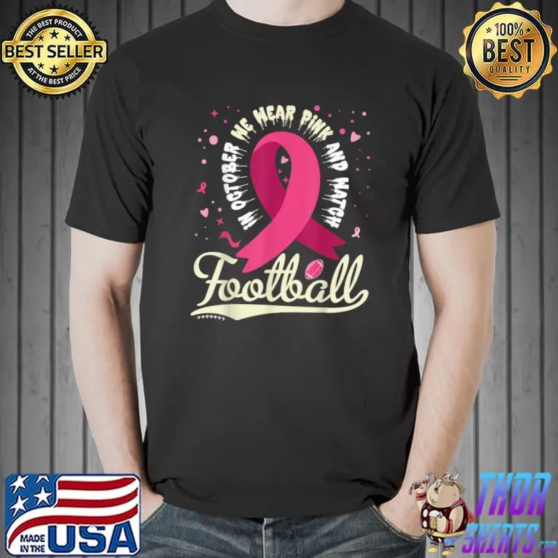 In October We Wear Pink And Watch Football Breast Cancer Ribbon T-Shirt