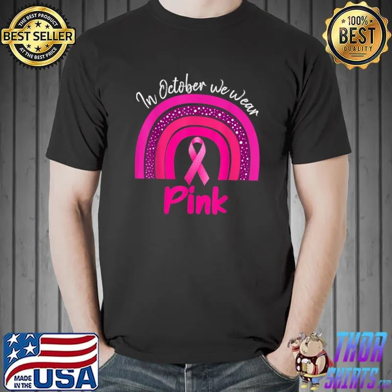 In October We Wear Pink Rainbow Breast Cancer Awareness Day T-Shirt
