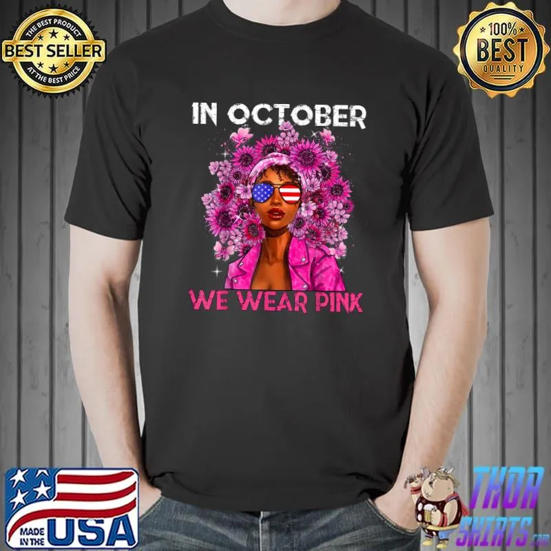 In October Wear Pink Black Women With Sunglass Usa Flag And Sunflowers Breast Cancer Awareness Accessories T-Shirt