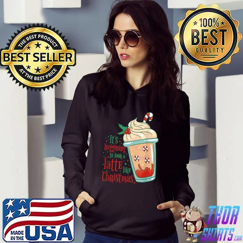 It's Beginning To Look A Latte Like Christmas Coffee Lover T-Shirt Hoodie