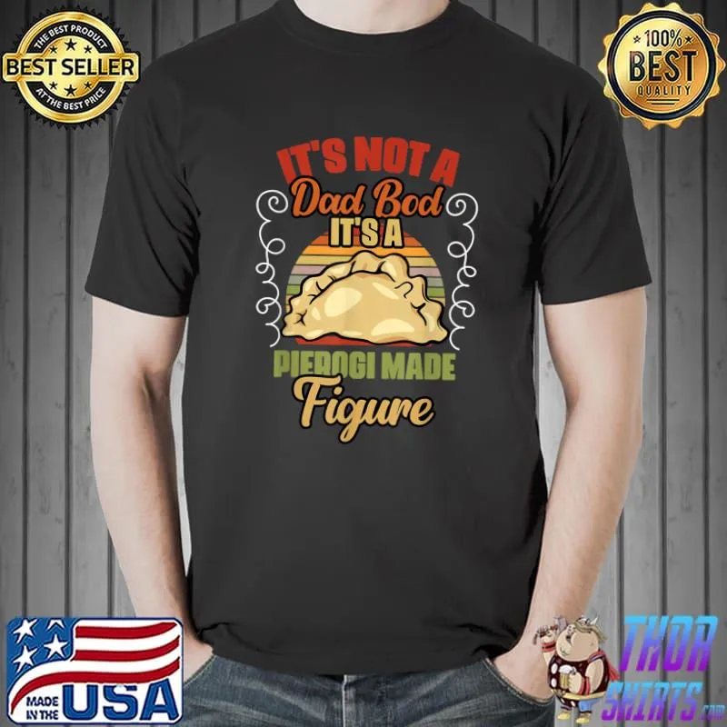 It's Not A Dad Bod It's A Pierogi Made Figure Polish Food Dumpling Lover Vintage T-Shirt