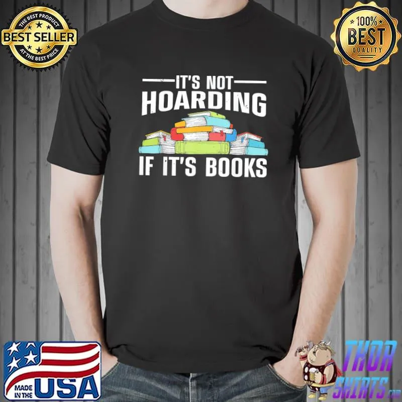 It's not hoarding if its books shirt
