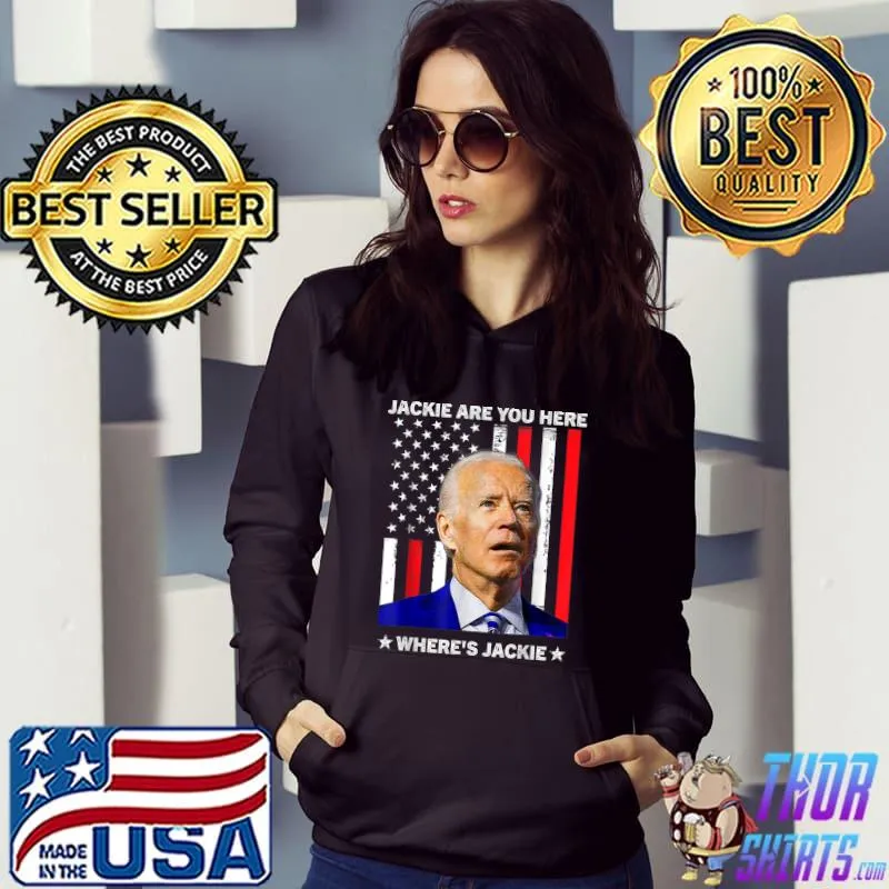 Jackie Are You Here Where's Jackie Biden President Usa Flag T-Shirt Hoodie