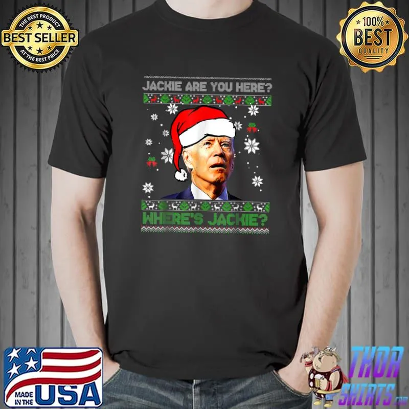 Jackie Are You Here Where's Jackie Biden Wear Santa Hat Ugly Sweater T-Shirt