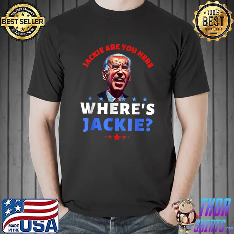 Jackie Are You Here Where's Jackie Joe Biden President Stars T-Shirt