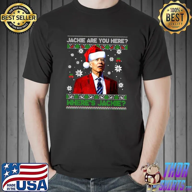 Jackie Are You Here Where's Jackie Joe Biden Wear Hat Santa Ugly Xmas T-Shirt