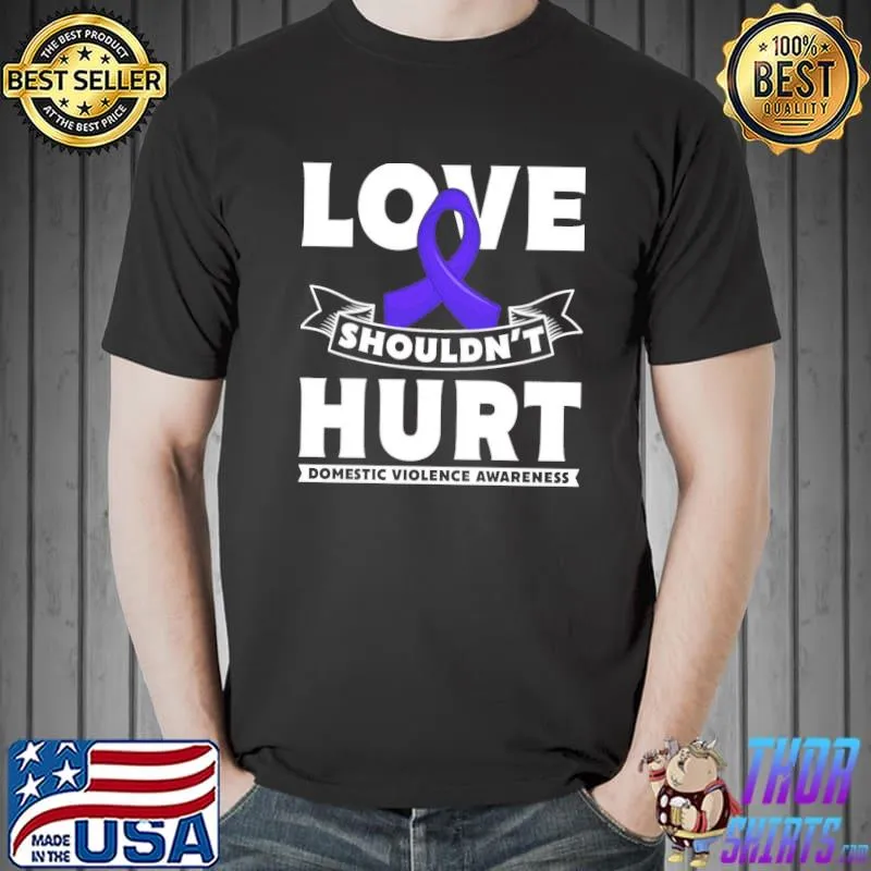 Love shouldn`t hurt domestic violence awareness pullover shirt