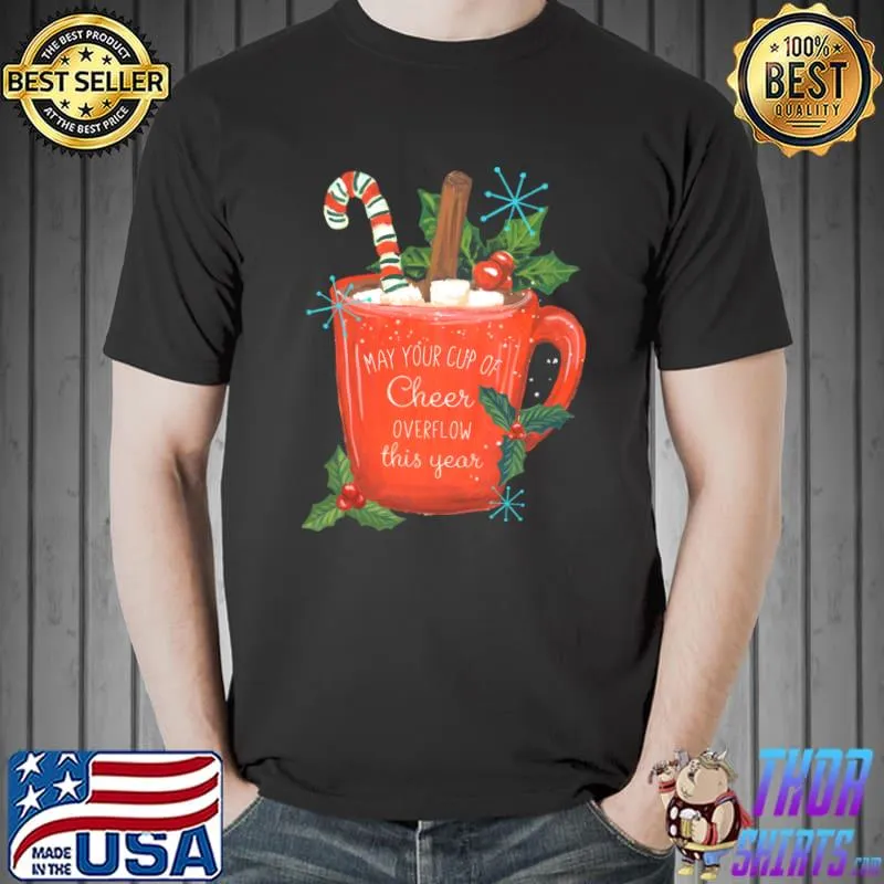 May Your Cup Of Cheer Overflow This Year Christmas T-Shirt