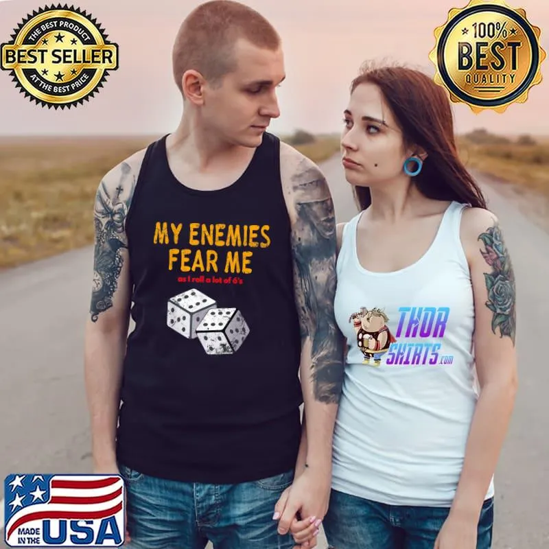 My enemies fear me as i roll a lot of 6's board gaming wargaming T-Shirt Tank Top