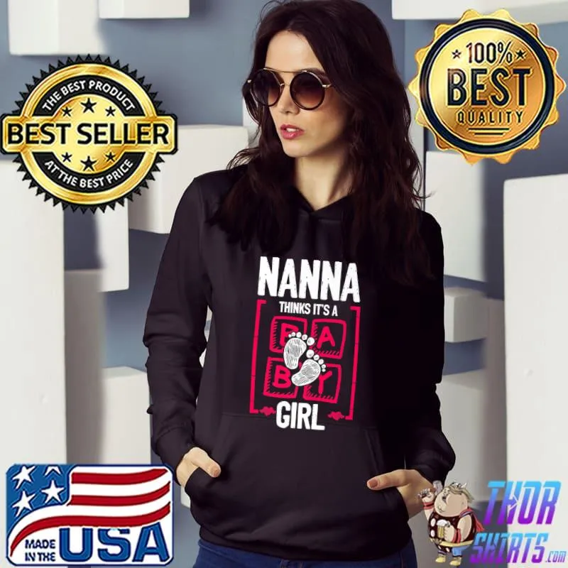 Nanna Thinks It's A Girl Gender Reveal Baby Shower T-Shirt Hoodie