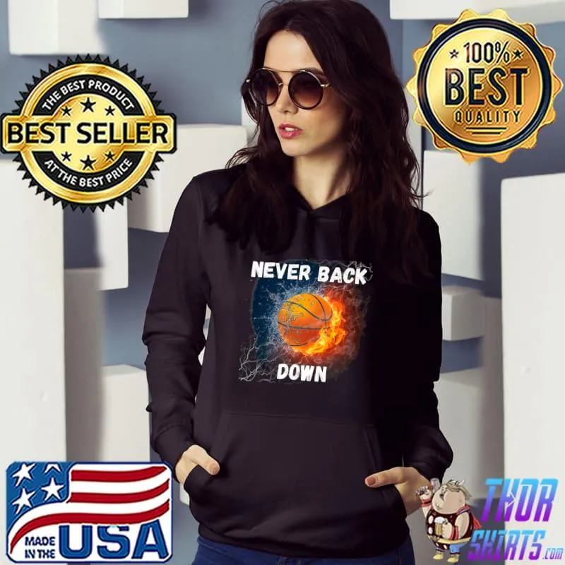 Never back down super basketball artwork water and fire T-Shirt Hoodie