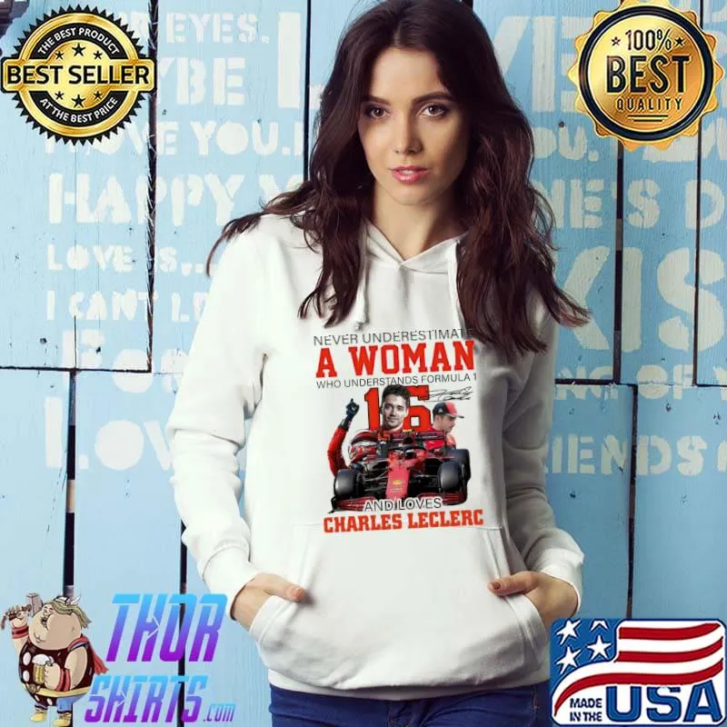 Never underestimate a woman who understands f1 and love charles leclerc s Hoodie