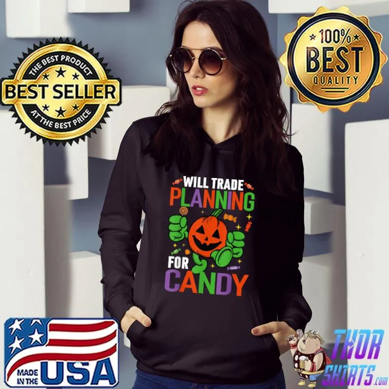 Pumpkin Halloween Will Trade Planning For Candy T-Shirt Hoodie