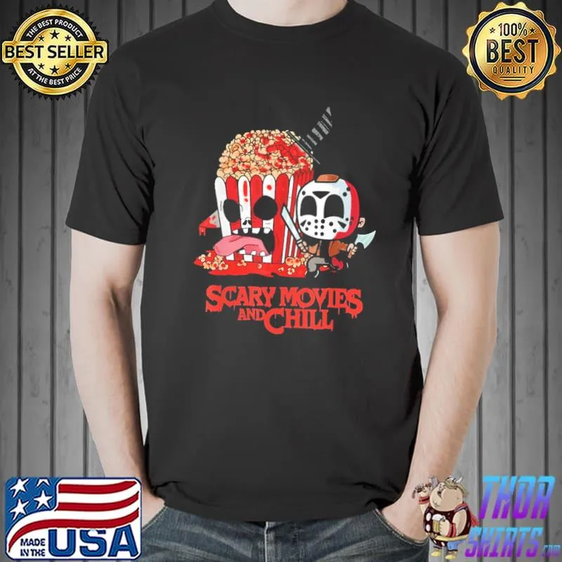 Scary movies and chill horror movies scary halloween funny halloween shirt