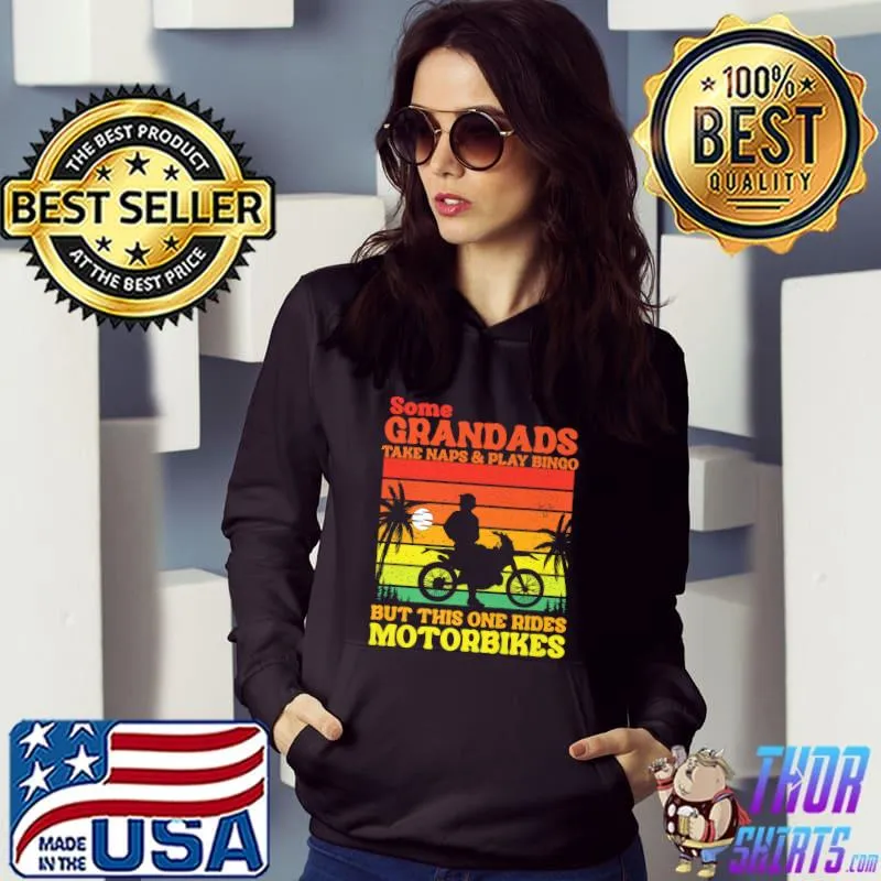 Some Grandads Take Naps This One Rides Motorbikes Birthday Vintage T-Shirt Hoodie