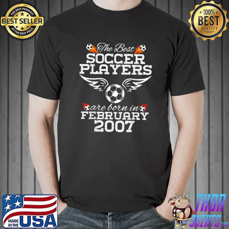 The Best Soccer Players Are Born In February 2007 17 Year Old Birthday T-Shirt