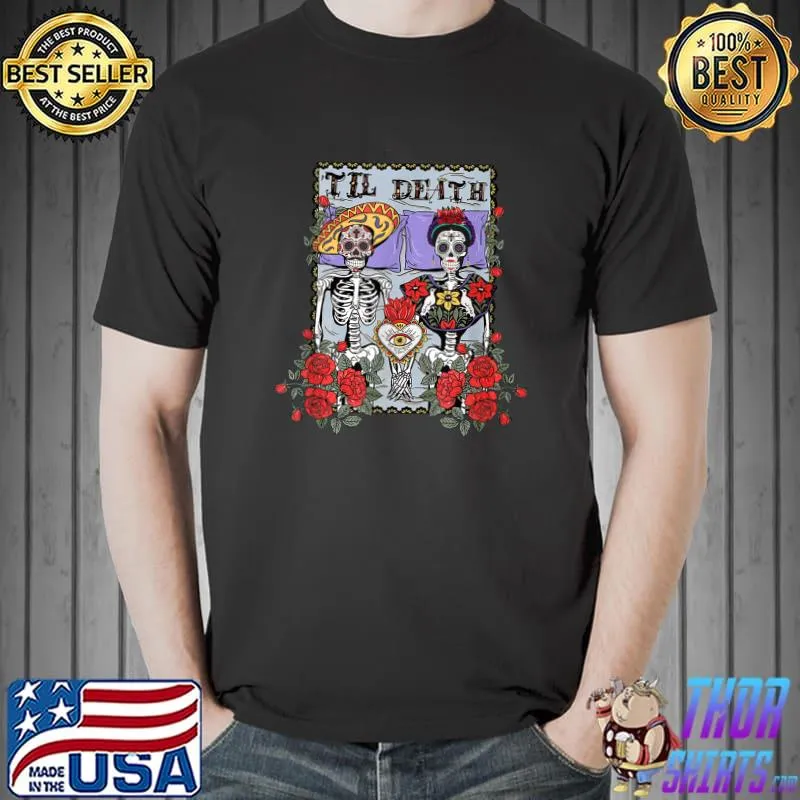 Til Death Dia De Los Muertos Skeleton Skull Day Of The Death Rose Flower T-Shirt