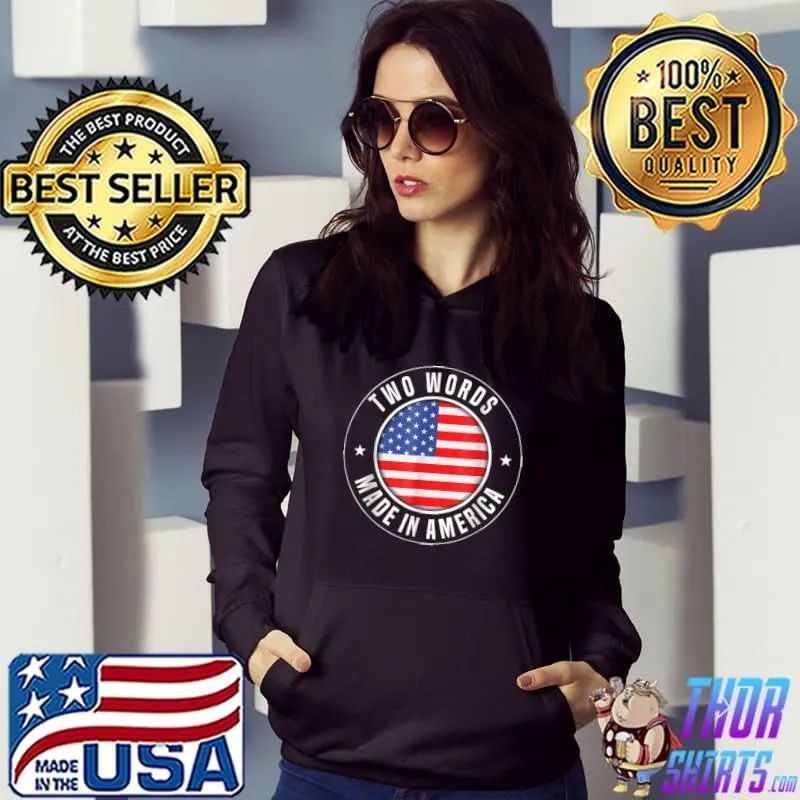 Two Words Made In America Biden Quote American Flag T-Shirt Hoodie
