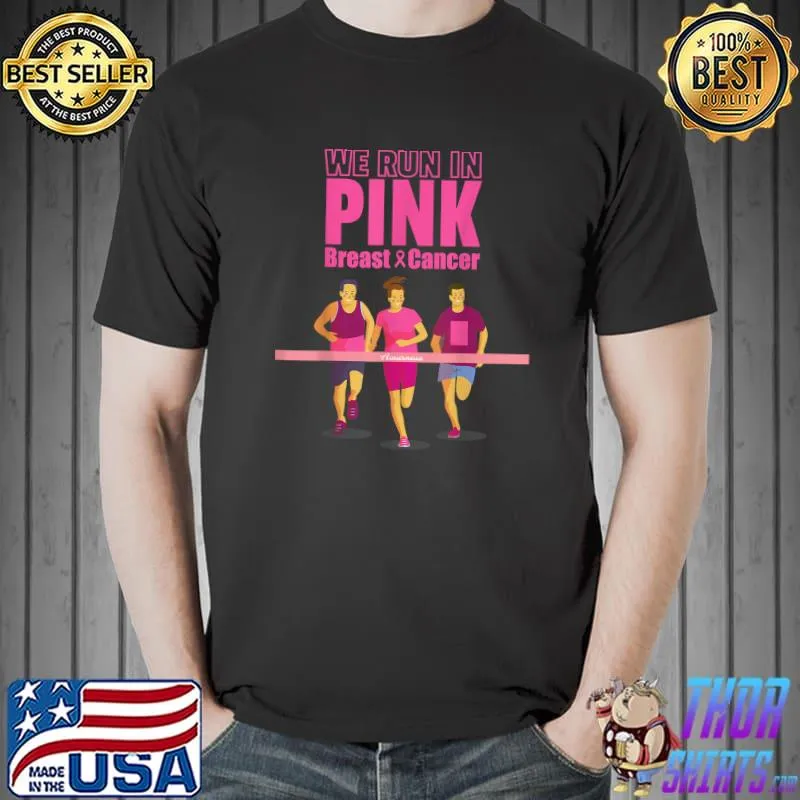 We Run In Pink For Breast Cancer Breast Cancer Runing Event T-Shirt