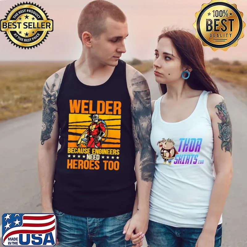 Welder Because Engineers Need Heroes Too Welding Vintage Stars T-Shirt Tank Top