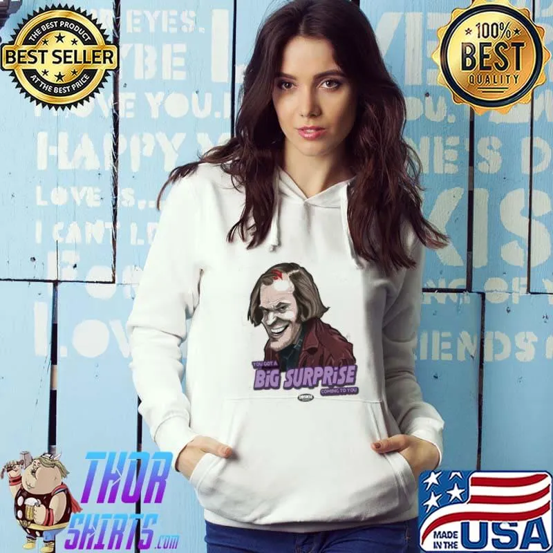 You got a big surprise coming to you Jack torrance halloween trending s Hoodie
