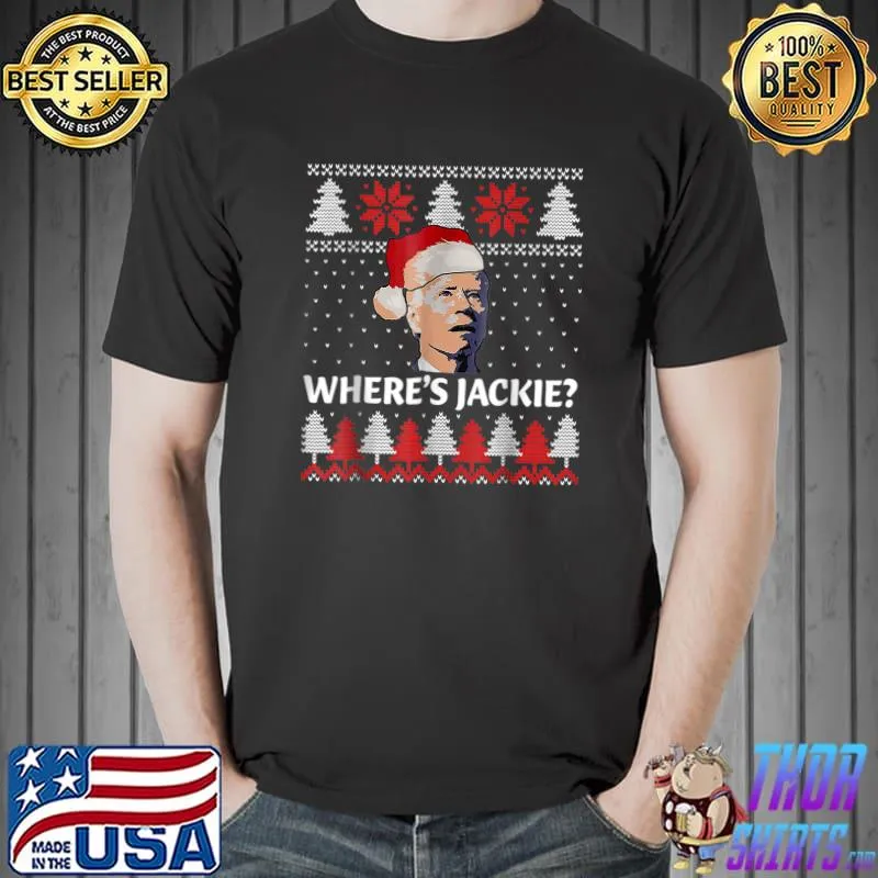 You Here Where's Jackie Joe Biden Ugly Sweater Christmas T-Shirt