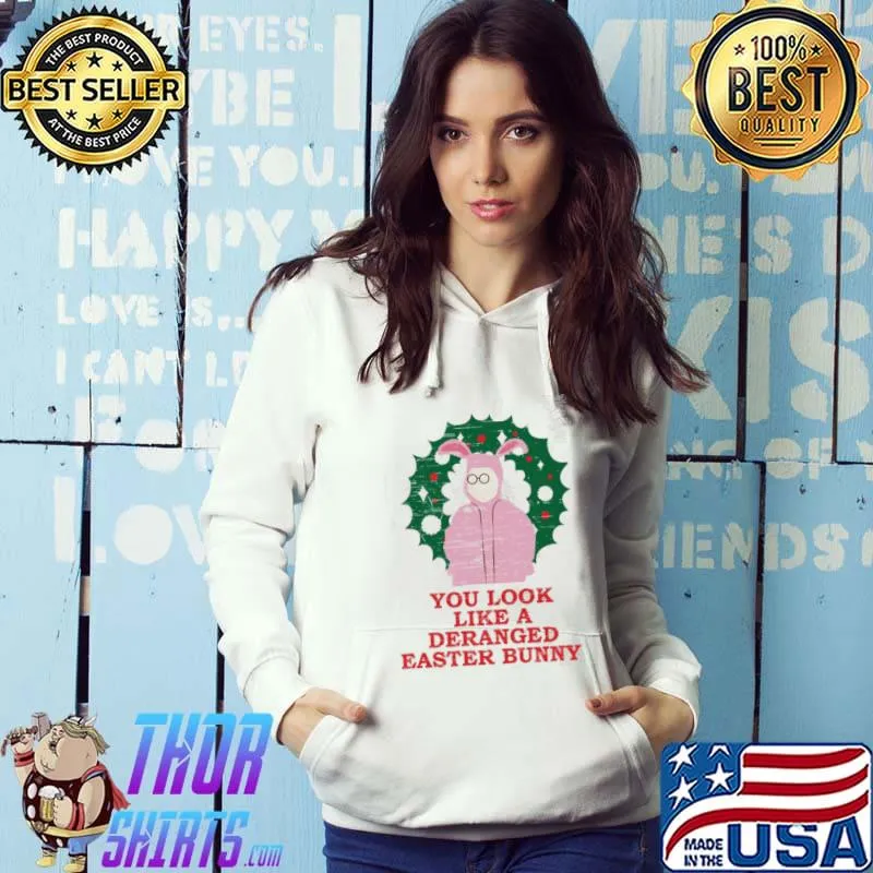 You look like a deranged easter bunny a christmas story halloween trending s Hoodie