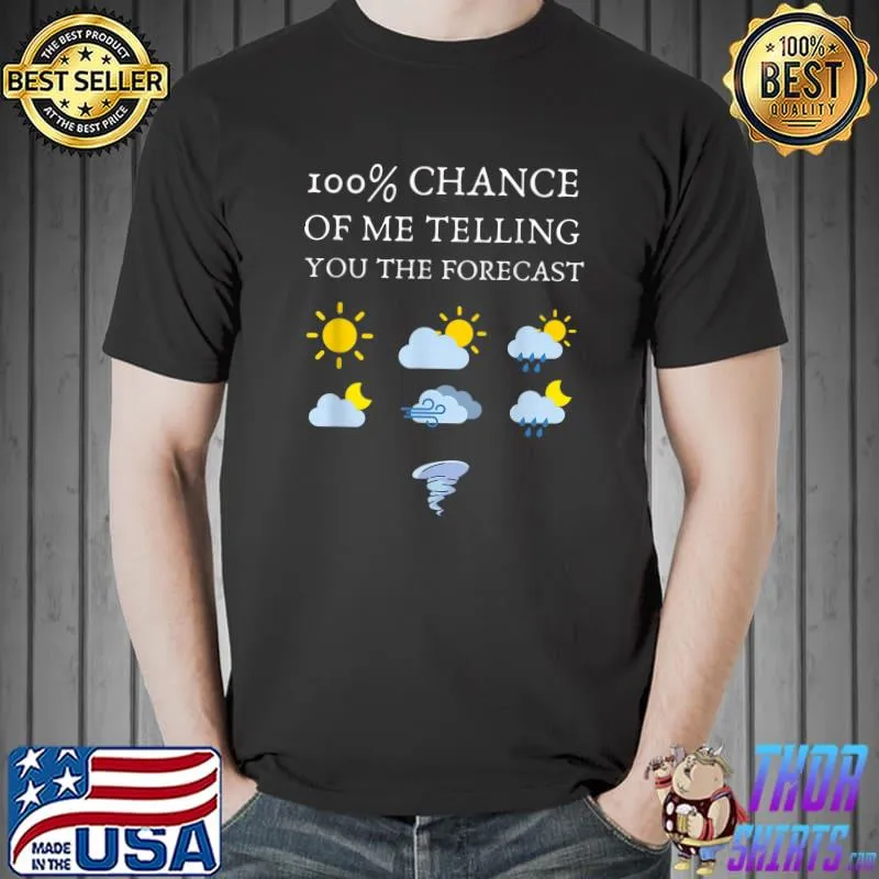 100 Percent Chance Of Telling You Forecast Meteorologist Sun Rainning T-Shirt