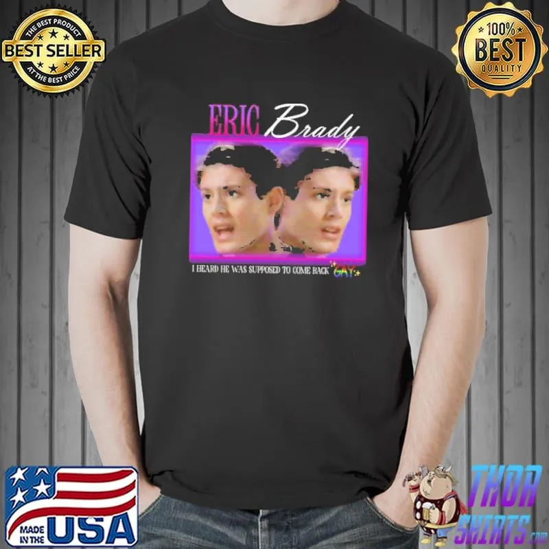 90s eric Brady I heard he was supposed to come back trending classic shirt