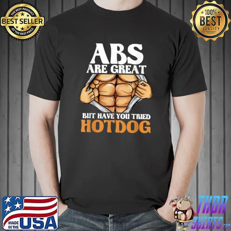 Abs Are Great But Have You Tried Hotdog Workout Humor T-Shirt