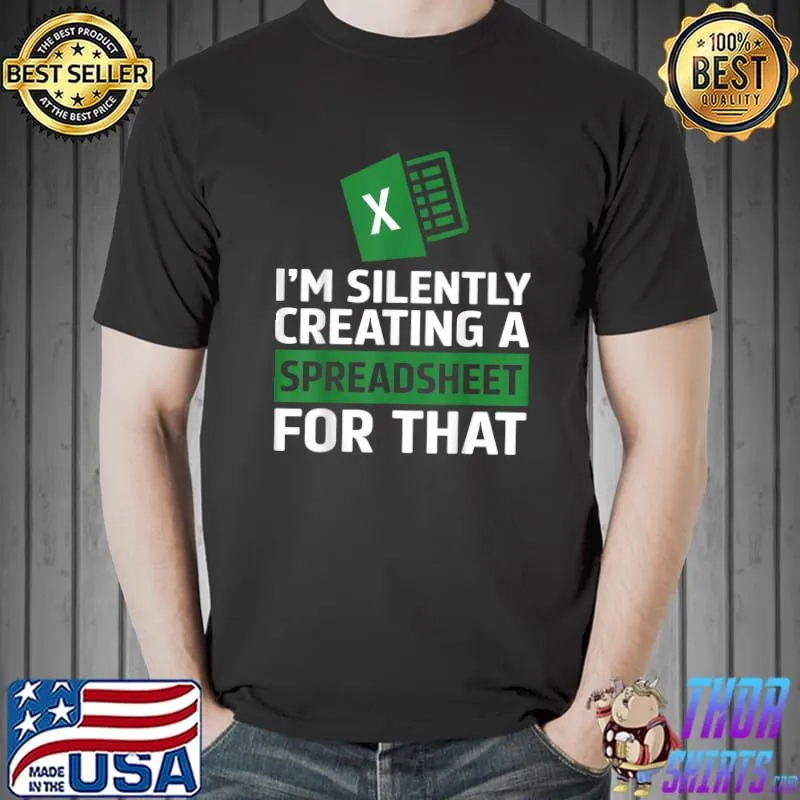 Accountant I'm Silently Creating A Spreadsheet For That Excel Life T-Shirt