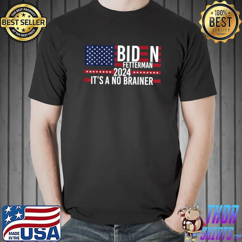 Biden Fetterman 2024 It's A No Brainer American Flag Political T-Shirt