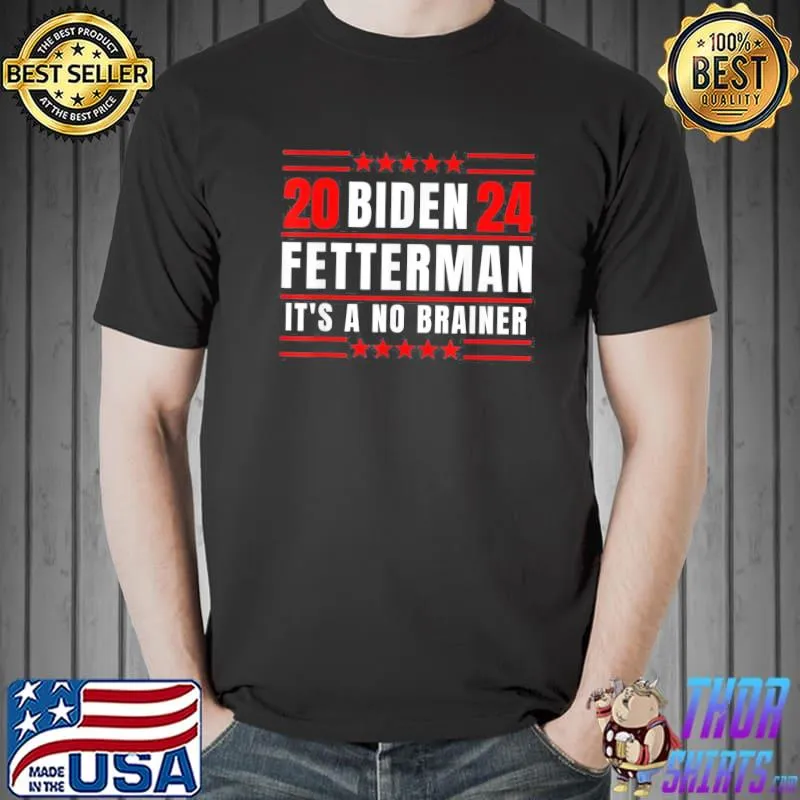 Biden fetterman 2024 it's a no brainer political cklassic shirt
