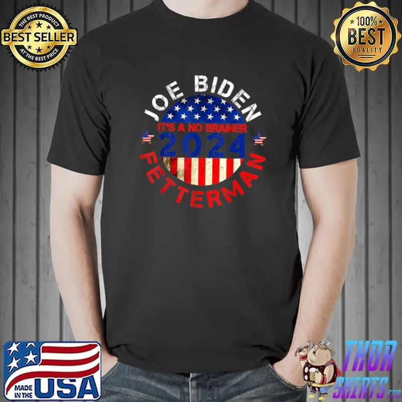 Biden Fetterman 2024 It's A No Brainer Political Usa Flag Star American Flag T-Shirt