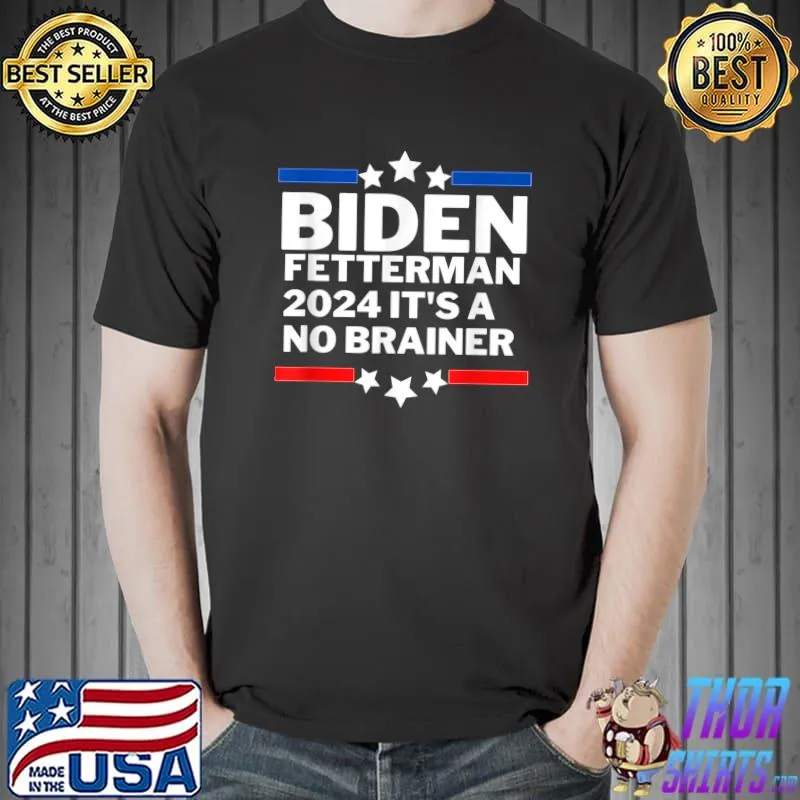 Biden Fetterman 2024 It's A No Brainer White Stars Red And Blue Line Political T-Shirt