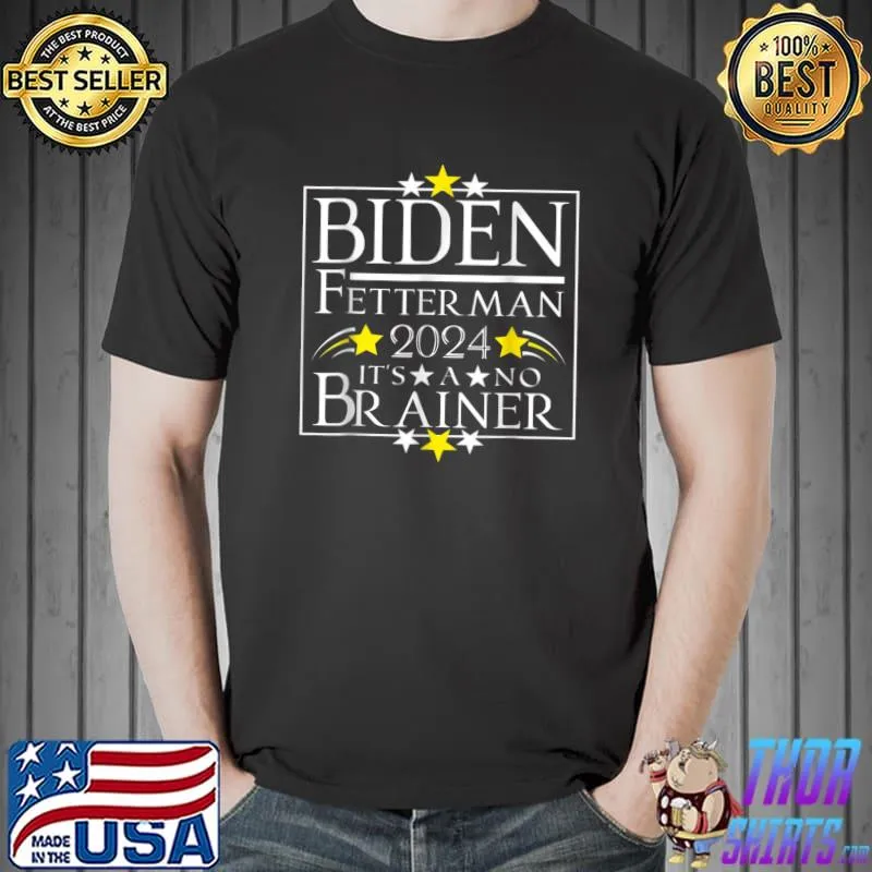 Biden Fetterman 2024 It's A No Brainer Yellow Stars Vote Political T-Shirt