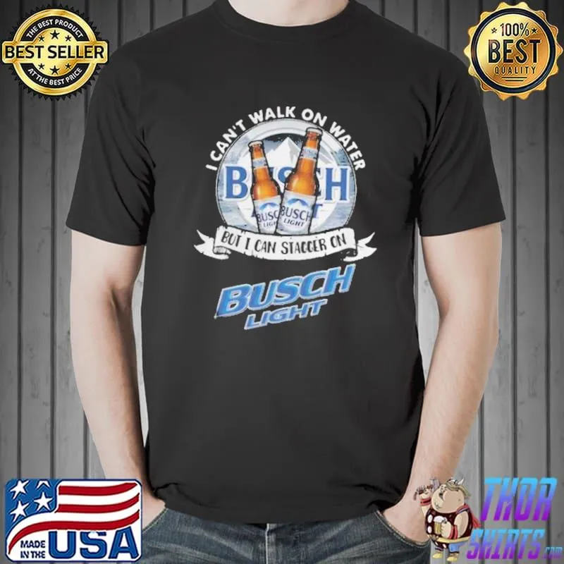 But I can stagger on busch light beer shirt