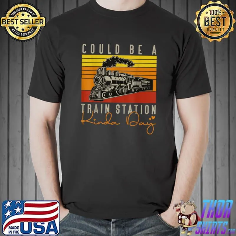 Could Be A Train Station Kinda Day Vintage T-Shirt
