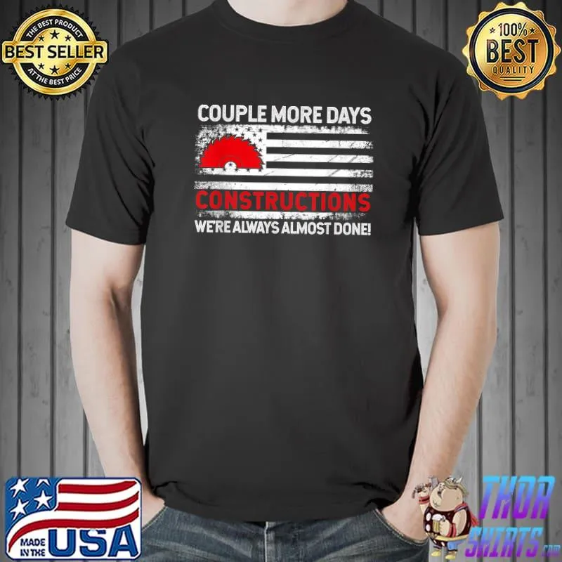 Couple More Days Construction We’re Always Almost Done American Flag T-Shirt
