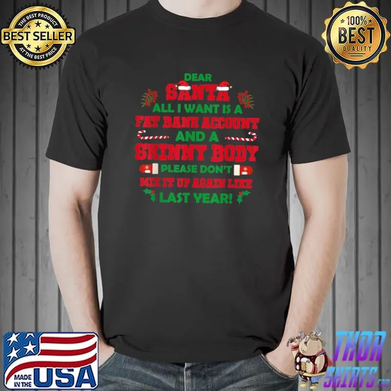 Dear Santa All I Want Is A Fat Bank Account And A Skinny Merry Christmas T-Shirt